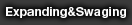 Expanding&Swaging
